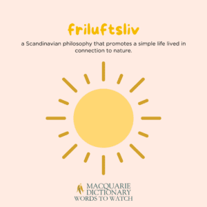 friluftsliv - a Scandinavian philosophy that promotes a simple life lived in connection to nature. 