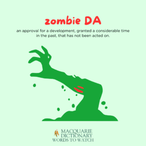 zombie DA - an approval for a development, granted a considerable time in the past, that has not been acted on. 