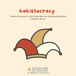 kakistocracy - rule by the worst, or by those who are least qualified and suited to do so. 