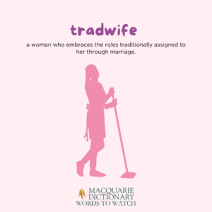 tradwife - a woman who embraces the roles traditionally assigned to her through marriage. 