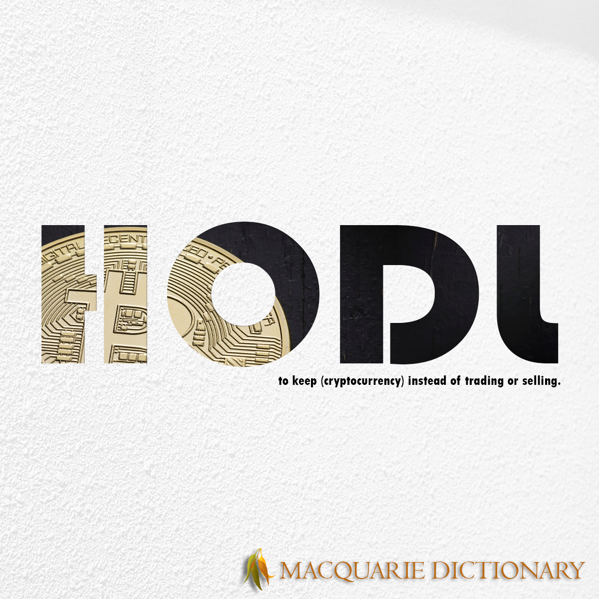 Image of Macquarie Dictionary Word of the Year - HODL - to keep (cryptocurrency) instead of trading or selling. 