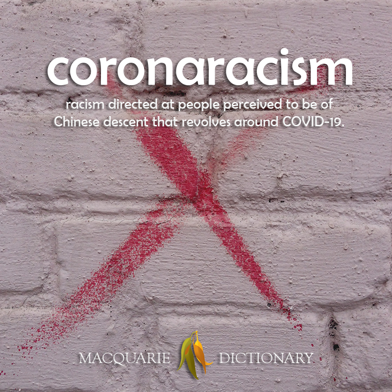 New words- coronaracism - racism at people perceived to be of Chinese descent around COVID-19
