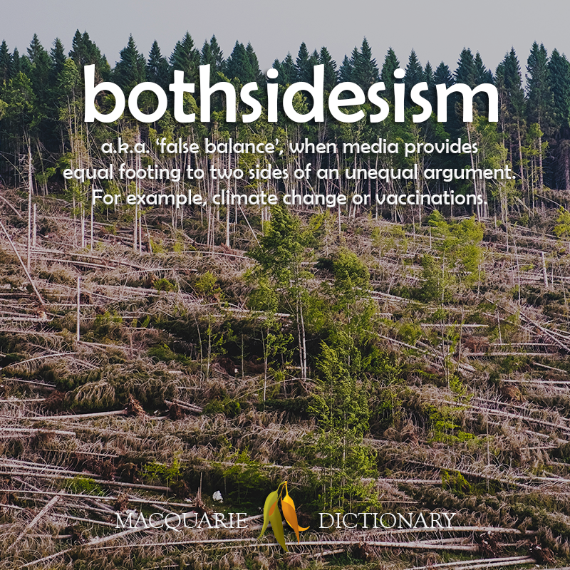 New words square - bothsidesism aka false balance, when media provides equal footing to two sides of an unequal argument. For example, climate change or vaccinations