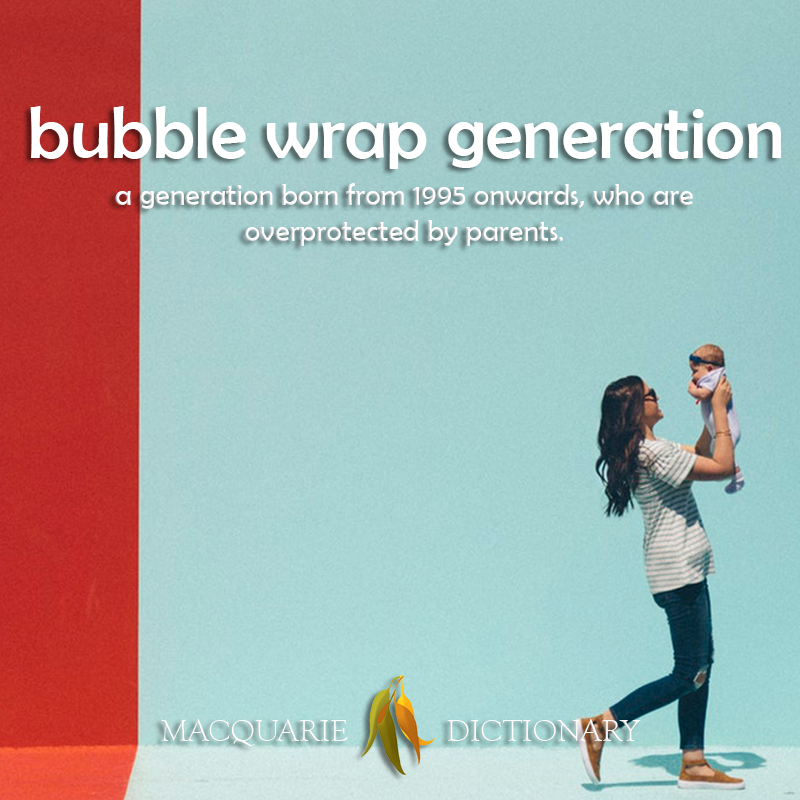 Image of definition of bubble wrap generation: the generation (from about 1995 on wards) who are overprotected by parents.