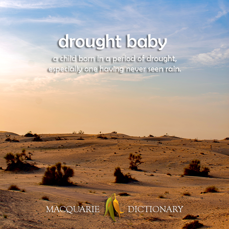 drought baby - a child born in a period of drought, especially one having never seen rain.