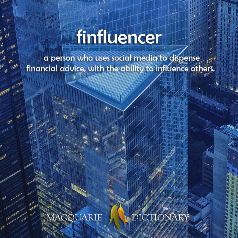 finfluencer -  a person who uses social media to dispense financial advice, with the ability to influence others
