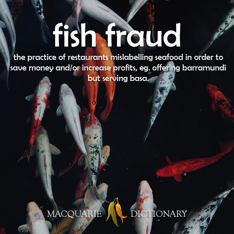 Image of definition of fish fraud: the practice of businesses mislabelling seafood in order to save money or increase profits, eg. offering barrmundi but serving basa.